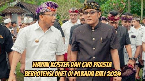 Wayan Koster Dan Giri Prasta Berpotensi Duet Di Pilkada Bali 2024