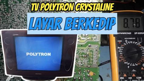 Cara Memperbaiki TV POLYTRON CRYSTALINE Dengan Kerusakan Layar Berkedip