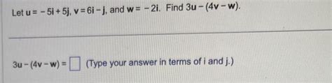 Solved Let U −5i 5j V 6i−j And W −2i Find 3u− 4v−w