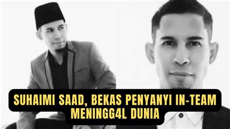 Al Fatihah Bekas Penyanyi Kumpulan In Team Suhaimi Saad Meninggal