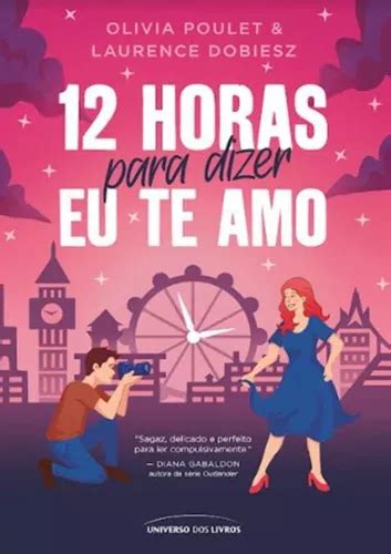 12 Horas Para Dizer Eu Te Amo 12 Horas Para Dizer Eu Te Amo De Poulet