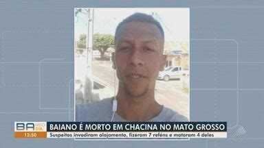 Bahia Meio Dia Salvador Baiano é morto em chacina no Mato Grosso