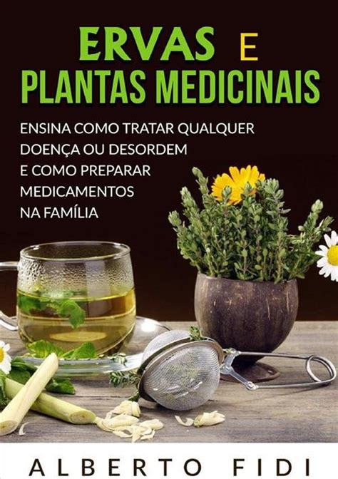 Ervas E Plantas Medicinais Ensina Como Tratar Qualquer Doen A Ou