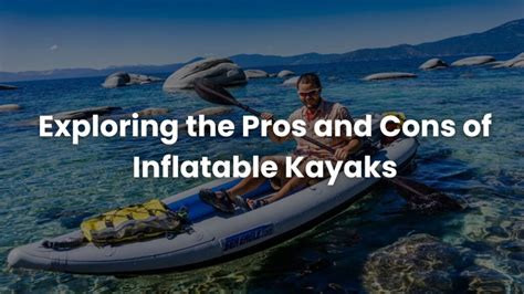 Exploring The Pros And Cons Of Inflatable Kayaks