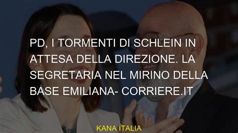 Pd I Tormenti Di Schlein In Attesa Della Direzione La Segretaria Nel