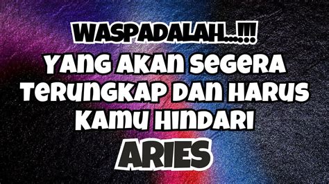 ARIES WASPADALAHYang Akan Segera Terungkap Dan Harus Kamu Hindari