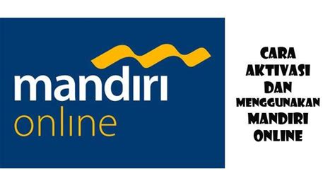 Cara Aktivasi Mandiri Mobile Atau Mandiri Online Bank Mandiri Ikuti