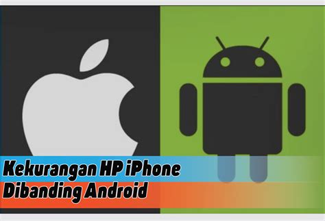 Kekurangan Hp Iphone Dibanding Android Pertimbangkan Sebelum Membeli