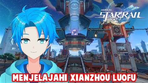 Honkai Star Rail Melanjutkan Petualangan Di Xianzhou Luofu Vtuber