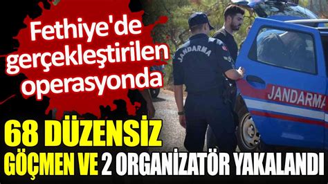 Fethiye deki operasyonda 68 düzensiz göçmen ve 2 organizatör yakalandı