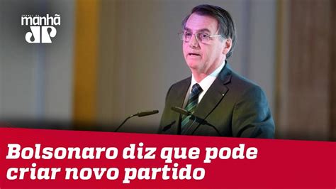 Bolsonaro Diz Que Pode Criar Novo Partido Nome Está Escolhido Youtube