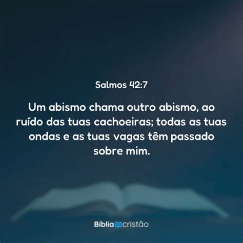 Um Abismo Chama Outro Abismo - Salmos 42:7 - Um abismo chama outro abismo, ao ruído das tuas ...
