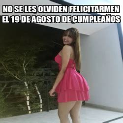 Meme Personalizado No Se Les Olviden Felicitarmen El De Agosto De