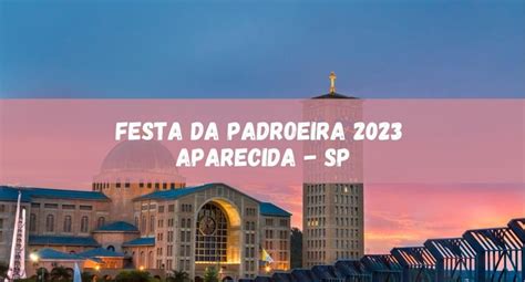 Festa da Padroeira 2023 em Aparecida veja as atrações confirmadas