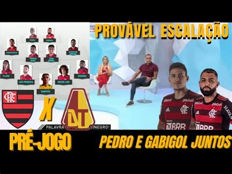 PRÉ JOGO FLAMENGO X TOLIMA PROVÁVEL ESCALAÇÃO DO FLAMENGO YouTube