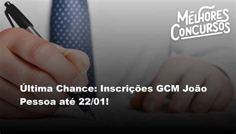 Última Chance Inscrições GCM João Pessoa até 22 01