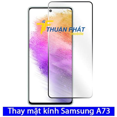 Thay Mặt Kính Samsung Galaxy A73 Giá Tốt Nhất Lấy Liền Ngay