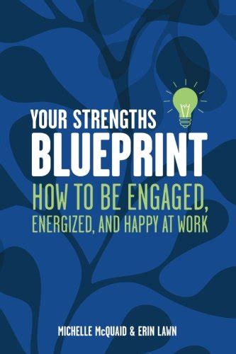 Your Strengths Blueprint How To Be Engaged Energized And Happy At