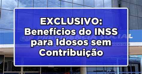 Aprovado Benef Cio Exclusivo Benef Cios Do Inss Para Idosos Sem