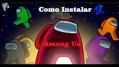 Como Instalar Among Us Para Pc Fraco Youtube