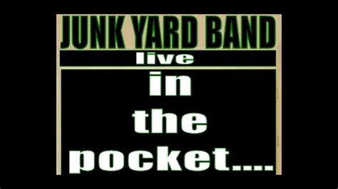 Junk Yard Band In The Pocket Youtube Music