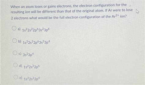 Solved When an atom loses or gains electrons, the electron | Chegg.com 