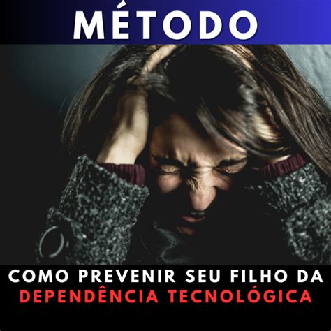 MÉTODO COMO PREVENIR SEU FILHO DA DEPENDÊNCIA TECNOLÓGICA