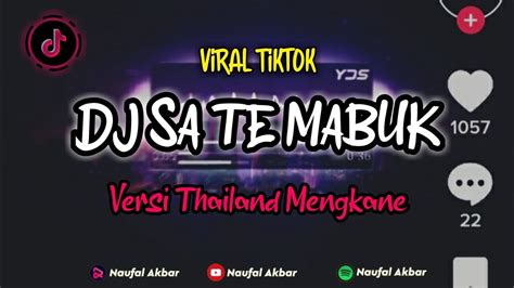 Dj Sa Te Mabuk Versi Thailand Mengkane Remix Viral Tiktok Terbaru