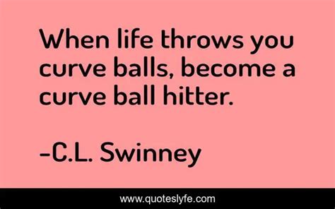 When Life Throws You Curve Balls Become A Curve Ball Hitter Quote