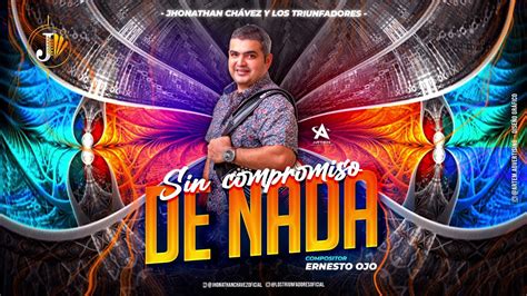 Sin Compromiso De Nada Jhonathan Ch Vez Y Los Triunfadores Song