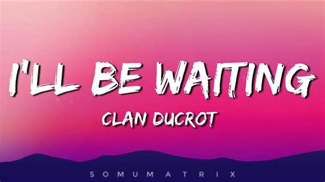 Clan Ducrot I Ll Be Waiting Lyrics YouTube