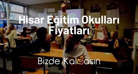 Hisar Okulları Fiyat 2024 Lise Fiyatları Bizde Kalmasın