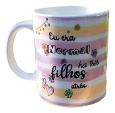 Caneca Personalizada Eu Era Normal H Tr S Filhos Atr S Parcelamento