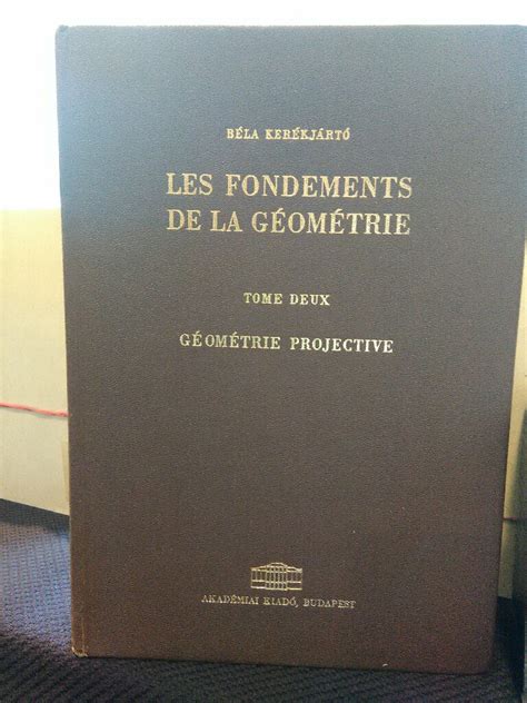 Geometrie Projective Les Fondements De La Geometrie Tome Deux By