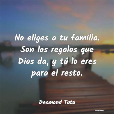 Frases De Desmond Tutu No Eliges A Tu Familia Son Los Regalos