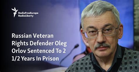 Russian Veteran Rights Defender Oleg Orlov Sentenced To 2 1 2 Years In Prison