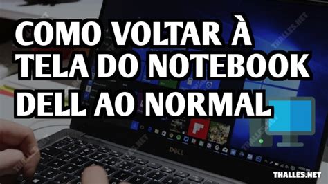 Como Voltar Tela Do Notebook Dell Ao Normal