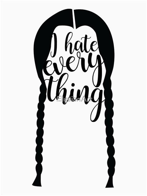 Wednesday Addams I Hate Everything T Shirt By Elysianart Redbubble