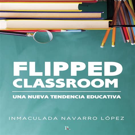 Flipped Classroom Una Nueva Tendencia Educativa