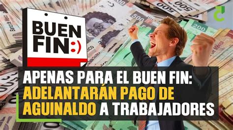 Apenas Para El Buen Fin Adelantar N Pago De Aguinaldo A Trabajadores