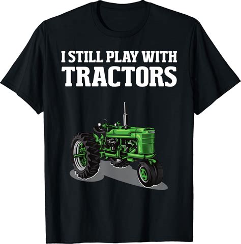 I Still Play With Tractors Funny Farmer Farming Farm Mens T Shirt Clothing Shoes