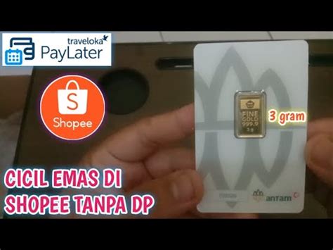 Cara Cicil Emas Di Shopee Pakai Limit Traveloka Paylater Youtube