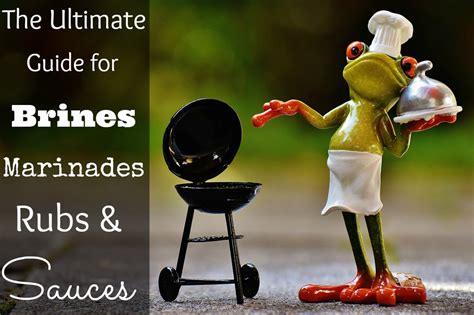 The Ultimate Guide For Brines Marinades Rubs And Sauces