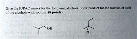 Solved Give The Iupac Names For The Following Alcohols Show Product