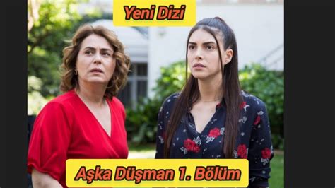 Aşka Düşman 1 Bölüm Yeni Dizi YouTube