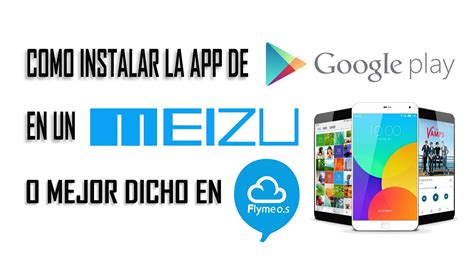 Instalar Play Store En Un Meizu Instalar Google Play En Un Meizu