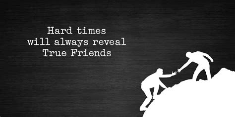 Hard Times Will Always Reveal True Friends Iworld Of Travel