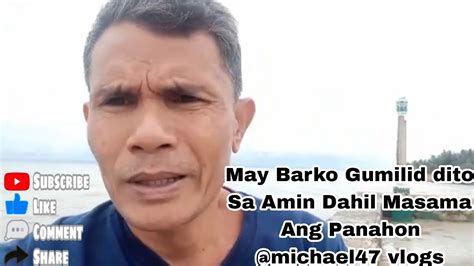 May Barko Gumilid Dito Sa Amin Dahil Masama Ang Panahon Michael47vlogs