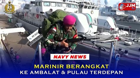 Navy News MARINIR BERANGKAT KE AMBALAT PULAU TERDEPAN YouTube