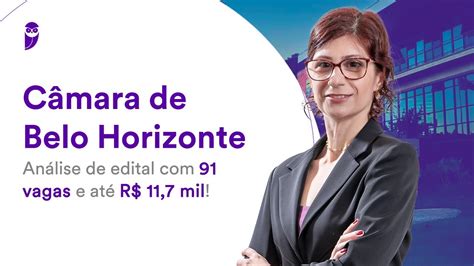 Câmara de Belo Horizonte Análise de edital 91 vagas e até R 11 7